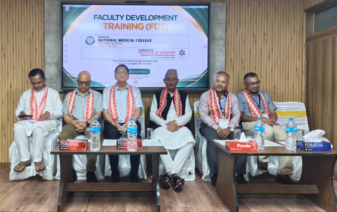नेशनल मेडिकल कलेजमा ६ दिने फ्याकल्टी डेभलपमेन्ट ट्रेनिङ (FDT) सफलतापूर्वक सम्पन्न-